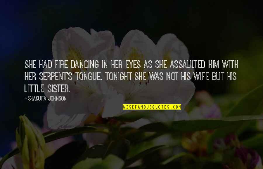 Fire Dancing Quotes By Shakuita Johnson: She had fire dancing in her eyes as