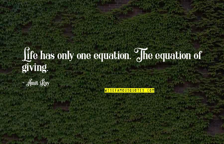 Fire Dekha Quotes By Amit Ray: Life has only one equation. The equation of