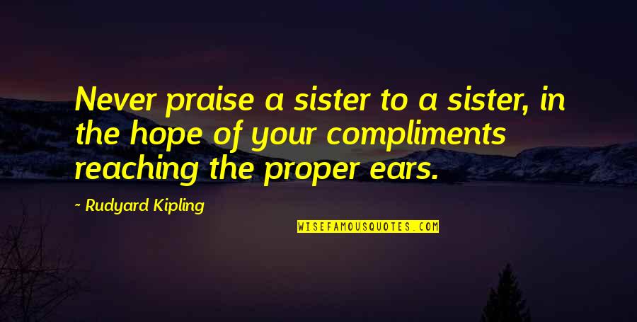 Fire Department Retirement Quotes By Rudyard Kipling: Never praise a sister to a sister, in
