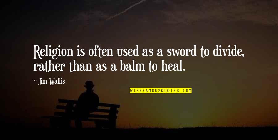 Fire Department Slogans Quotes By Jim Wallis: Religion is often used as a sword to
