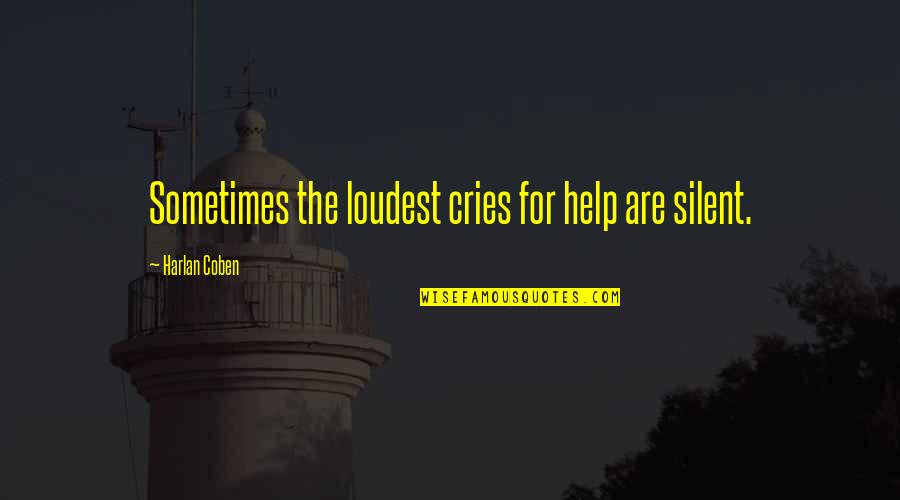 Fire Devastation Quotes By Harlan Coben: Sometimes the loudest cries for help are silent.