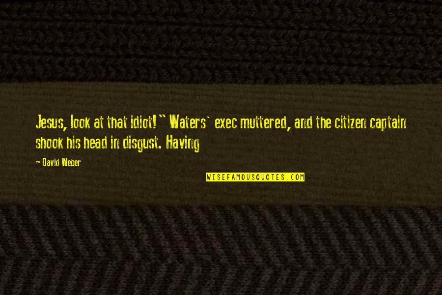 Fire Emblem Battle Quotes By David Weber: Jesus, look at that idiot!" Waters' exec muttered, Fire Emblem Battle Quotes By David Weber: Jesus, look at that idiot!" Waters' exec muttered,