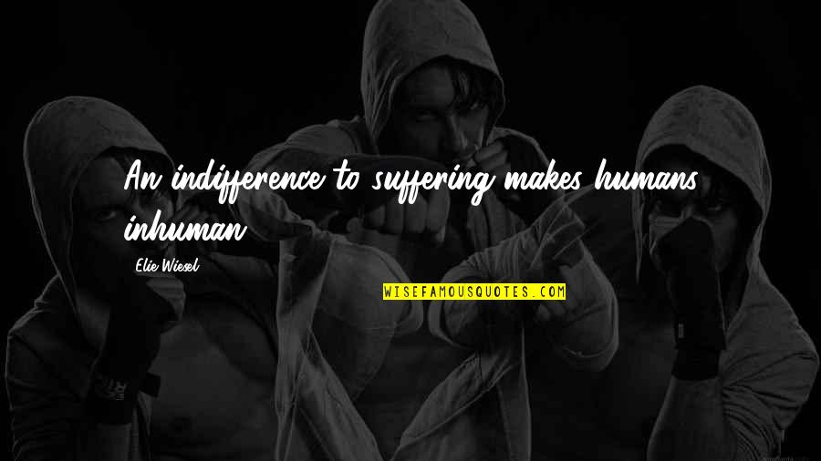 Fire Emblem Echoes Death Quotes By Elie Wiesel: An indifference to suffering makes humans inhuman Fire Emblem Echoes Death Quotes By Elie Wiesel: An indifference to suffering makes humans inhuman
