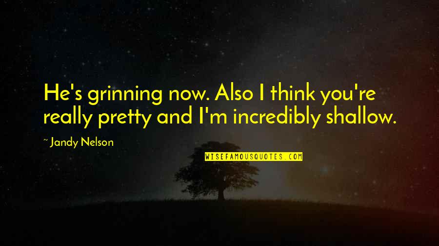 Fire Emblem Heroes Quotes By Jandy Nelson: He's grinning now. Also I think you're really