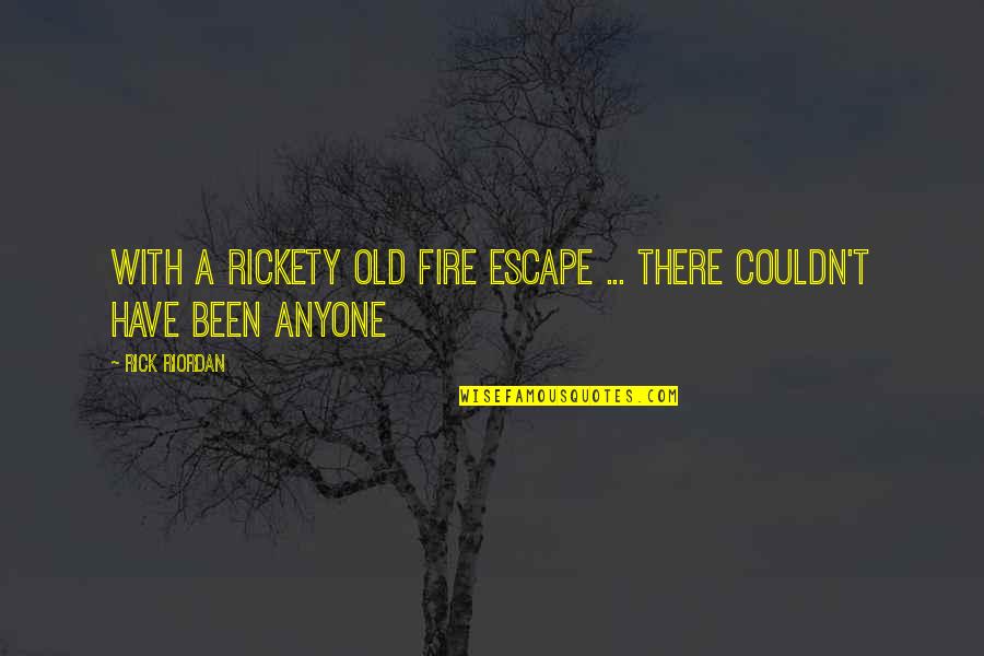 Fire Escape Quotes By Rick Riordan: With a rickety old fire escape ... there