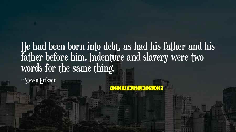Fire Escape Quotes By Steven Erikson: He had been born into debt, as had
