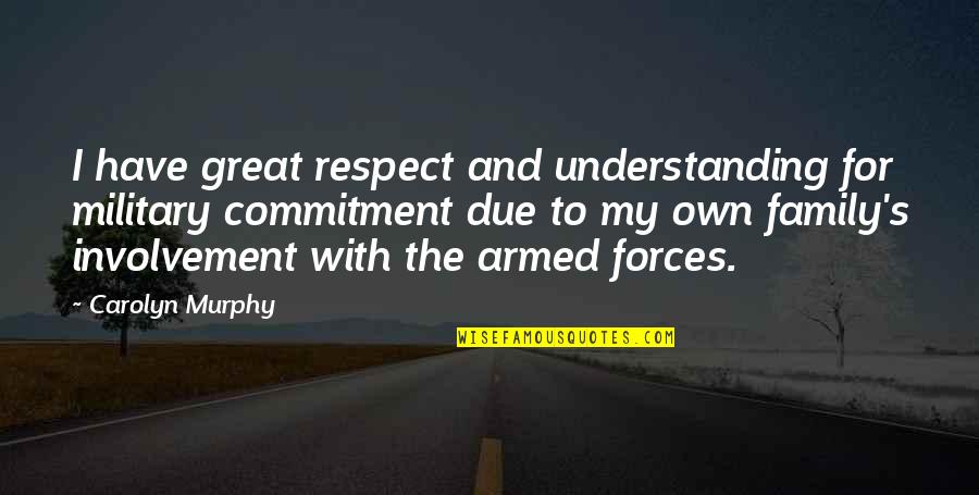 Fire Extinguishers Quotes By Carolyn Murphy: I have great respect and understanding for military Fire Extinguishers Quotes By Carolyn Murphy: I have great respect and understanding for military