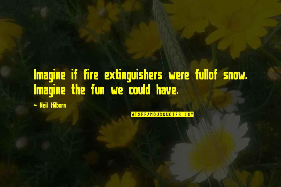 Fire Extinguishers Quotes By Neil Hilborn: Imagine if fire extinguishers were fullof snow. Imagine