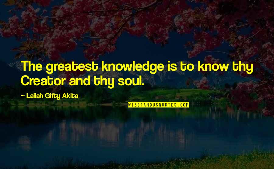 Fire Fighter Quotes By Lailah Gifty Akita: The greatest knowledge is to know thy Creator