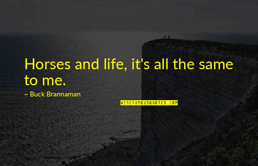 Fire Fighting Family Quotes By Buck Brannaman: Horses and life, it's all the same to