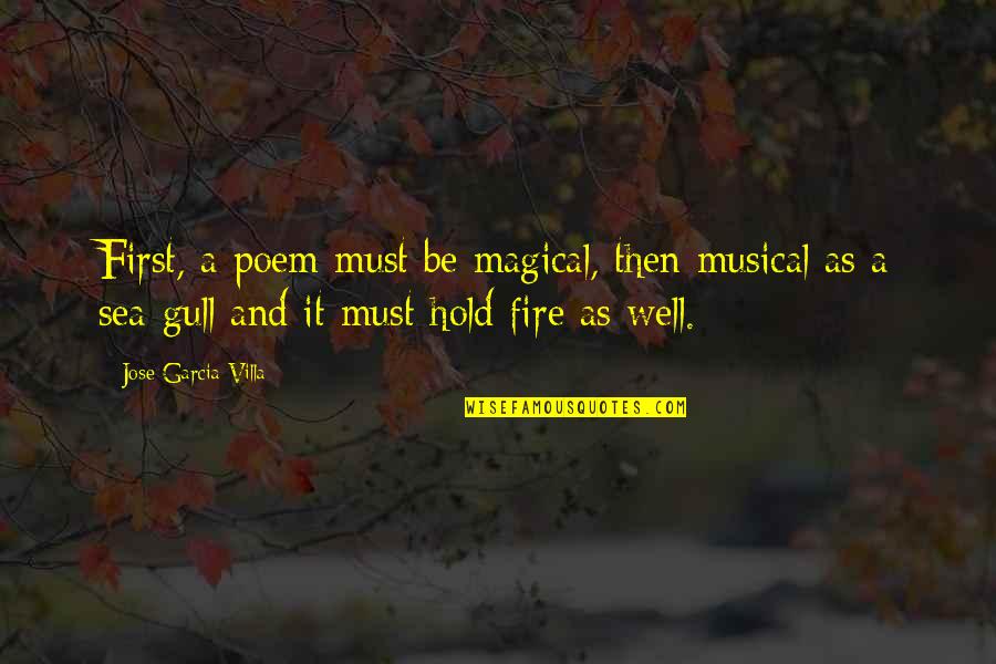 Fire First Quotes By Jose Garcia Villa: First, a poem must be magical, then musical