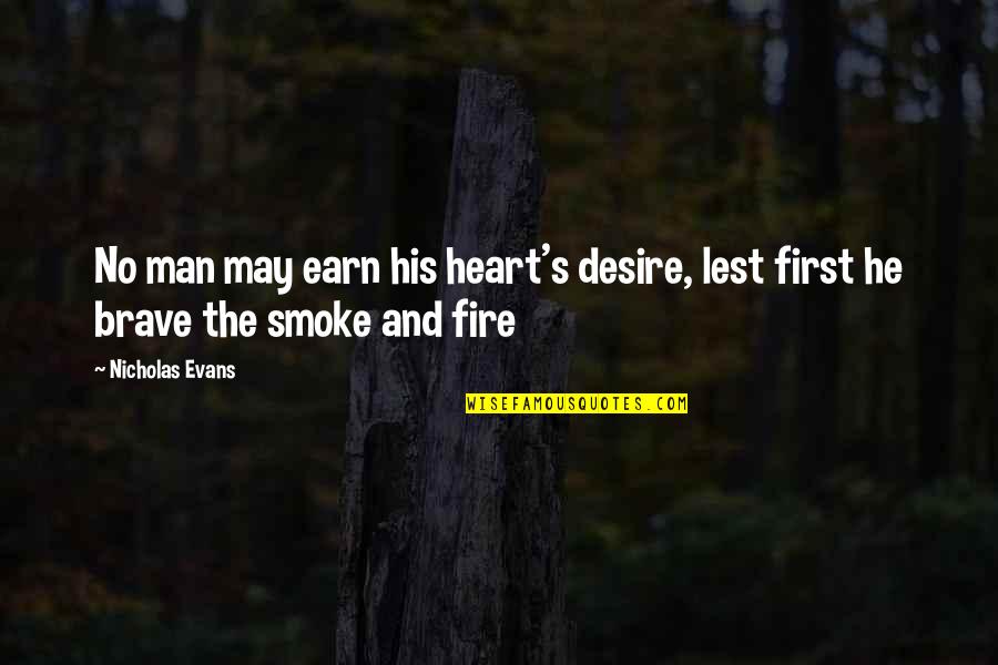 Fire First Quotes By Nicholas Evans: No man may earn his heart's desire, lest