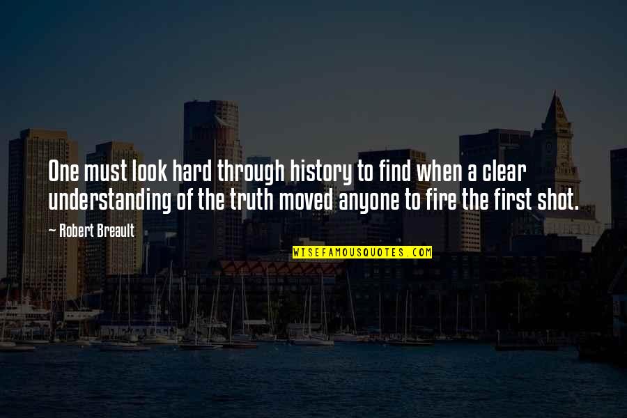 Fire First Quotes By Robert Breault: One must look hard through history to find