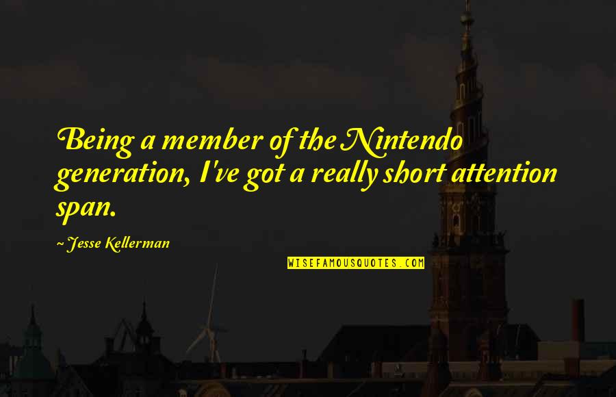Fire Forms Quotes By Jesse Kellerman: Being a member of the Nintendo generation, I've