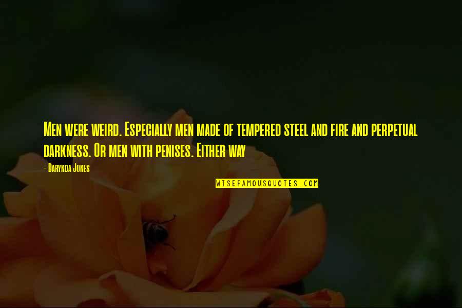 Fire Funny Quotes By Darynda Jones: Men were weird. Especially men made of tempered Fire Funny Quotes By Darynda Jones: Men were weird. Especially men made of tempered