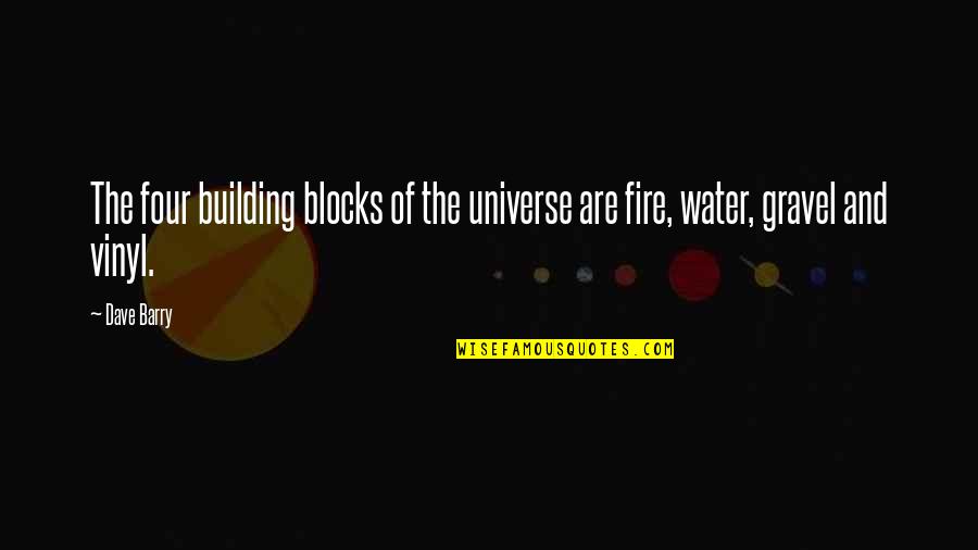 Fire Funny Quotes By Dave Barry: The four building blocks of the universe are