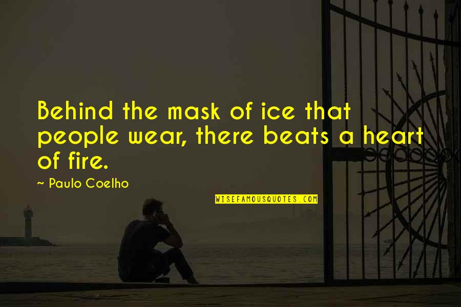 Fire Ice Quotes By Paulo Coelho: Behind the mask of ice that people wear,