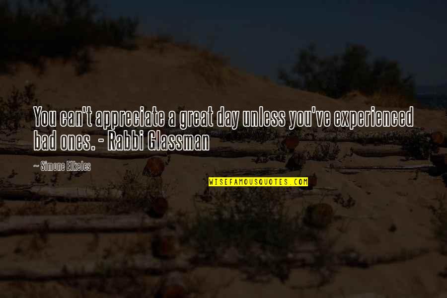 Fire In Cold Weather Quotes By Simone Elkeles: You can't appreciate a great day unless you've Fire In Cold Weather Quotes By Simone Elkeles: You can't appreciate a great day unless you've