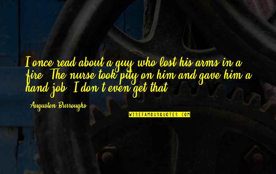 Fire In Hand Quotes By Augusten Burroughs: I once read about a guy who lost Fire In Hand Quotes By Augusten Burroughs: I once read about a guy who lost