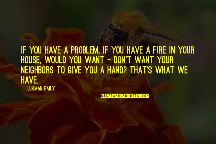 Fire In Hand Quotes By Lukman Faily: If you have a problem, if you have