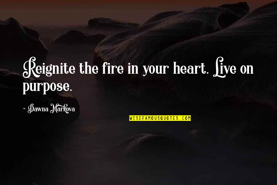 Fire In Heart Quotes By Dawna Markova: Reignite the fire in your heart. Live on
