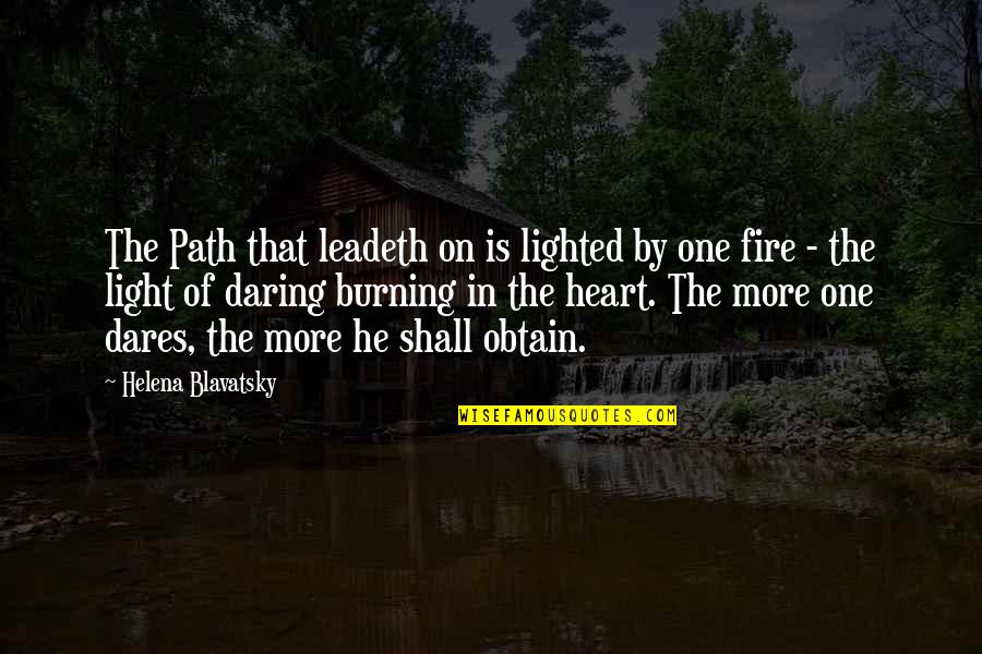 Fire In Heart Quotes By Helena Blavatsky: The Path that leadeth on is lighted by