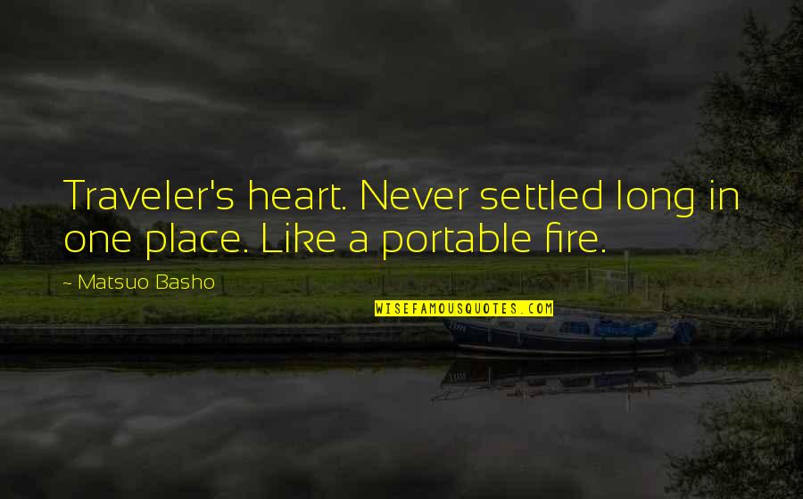 Fire In Heart Quotes By Matsuo Basho: Traveler's heart. Never settled long in one place.