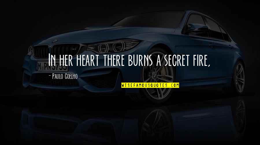 Fire In Heart Quotes By Paulo Coelho: In her heart there burns a secret fire,