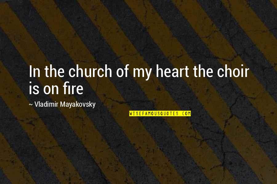 Fire In Heart Quotes By Vladimir Mayakovsky: In the church of my heart the choir
