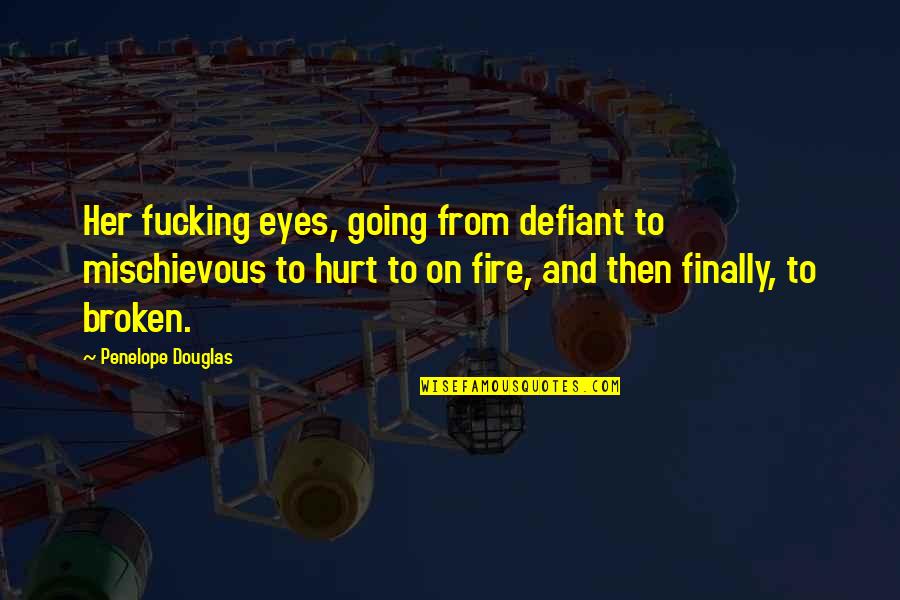 Fire In Her Eyes Quotes By Penelope Douglas: Her fucking eyes, going from defiant to mischievous