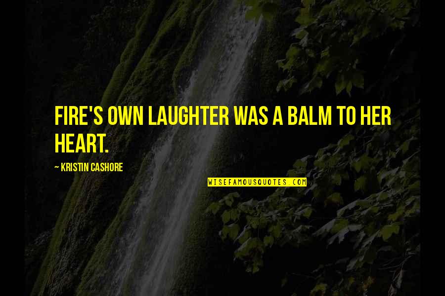 Fire In Her Heart Quotes By Kristin Cashore: Fire's own laughter was a balm to her