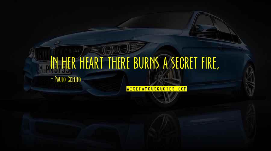 Fire In Her Heart Quotes By Paulo Coelho: In her heart there burns a secret fire,