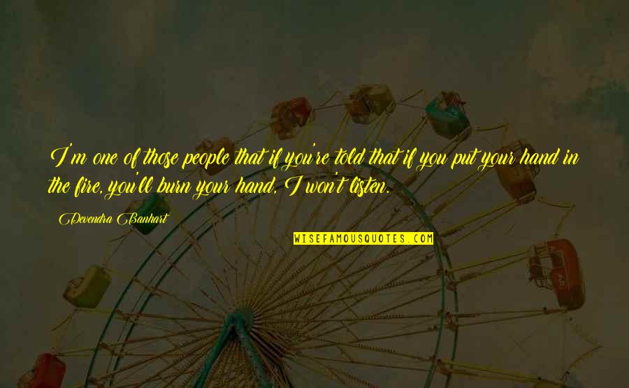 Fire In My Hand Quotes By Devendra Banhart: I'm one of those people that if you're Fire In My Hand Quotes By Devendra Banhart: I'm one of those people that if you're