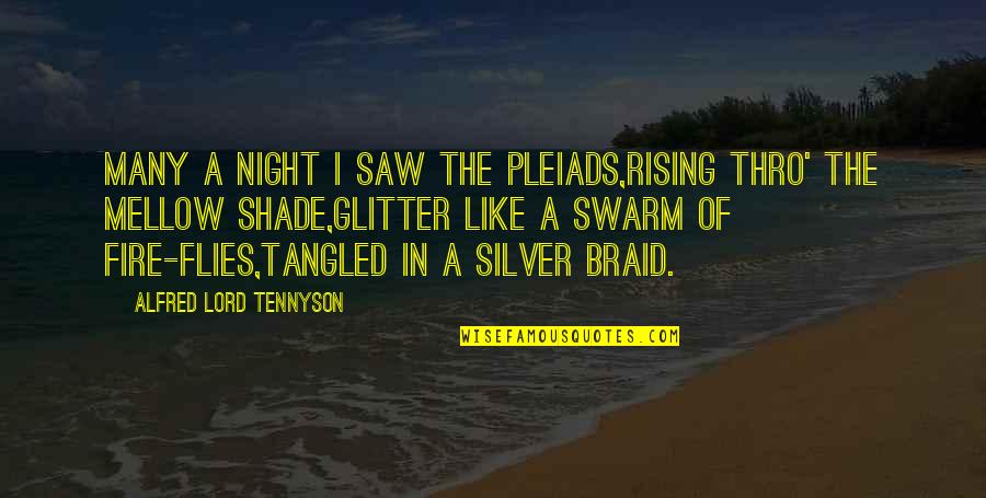 Fire In Night Quotes By Alfred Lord Tennyson: Many a night I saw the Pleiads,Rising thro'