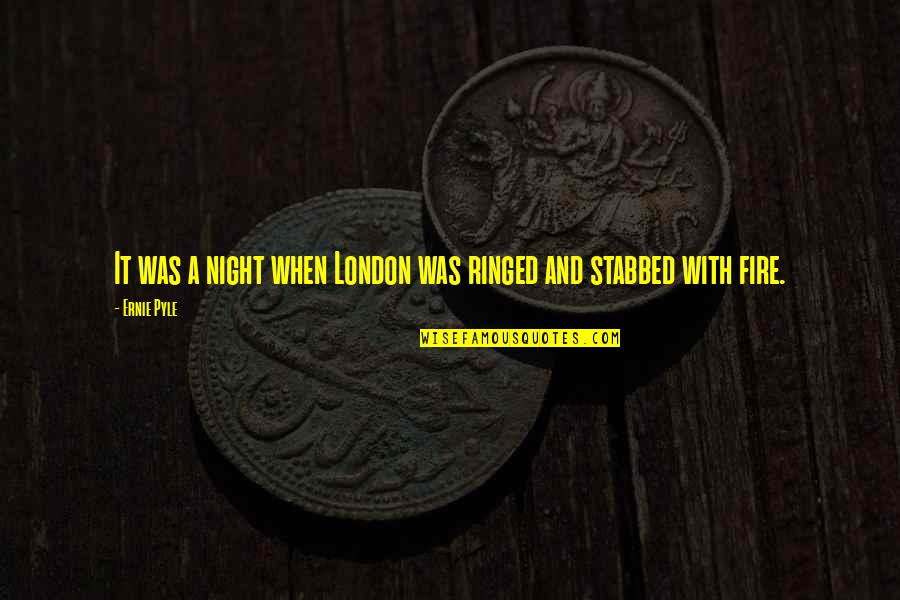 Fire In Night Quotes By Ernie Pyle: It was a night when London was ringed