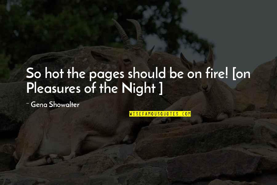 Fire In Night Quotes By Gena Showalter: So hot the pages should be on fire!