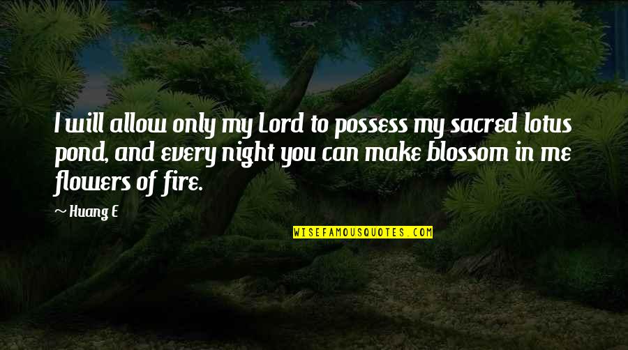 Fire In Night Quotes By Huang E: I will allow only my Lord to possess
