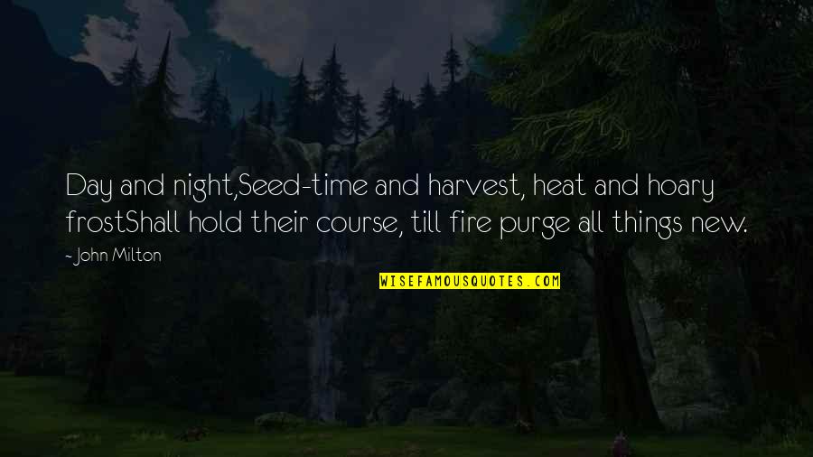 Fire In Night Quotes By John Milton: Day and night,Seed-time and harvest, heat and hoary