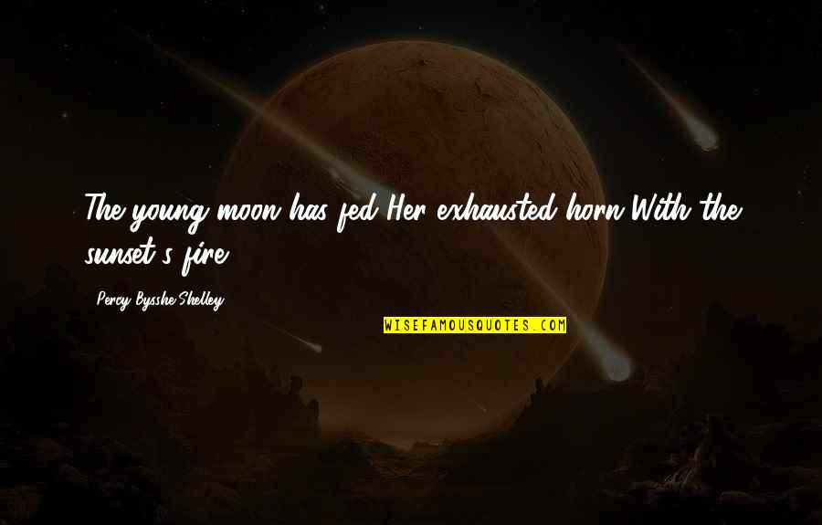 Fire In Night Quotes By Percy Bysshe Shelley: The young moon has fed Her exhausted horn