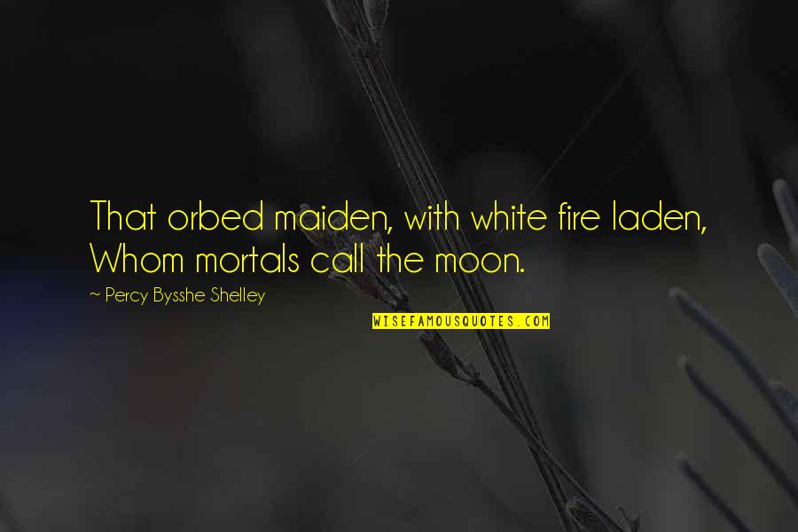 Fire In Night Quotes By Percy Bysshe Shelley: That orbed maiden, with white fire laden, Whom