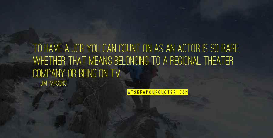 Fire In Sky Quotes By Jim Parsons: To have a job you can count on