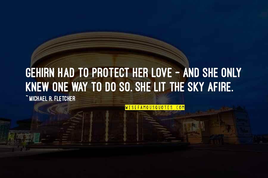 Fire In Sky Quotes By Michael R. Fletcher: Gehirn had to protect her love - and