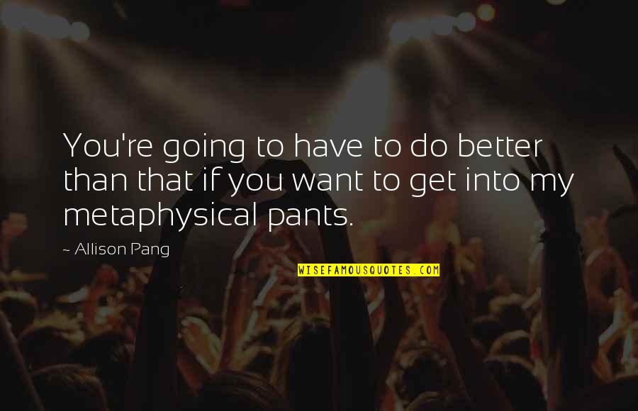 Fire In The Book Lord Of The Flies Quotes By Allison Pang: You're going to have to do better than Fire In The Book Lord Of The Flies Quotes By Allison Pang: You're going to have to do better than