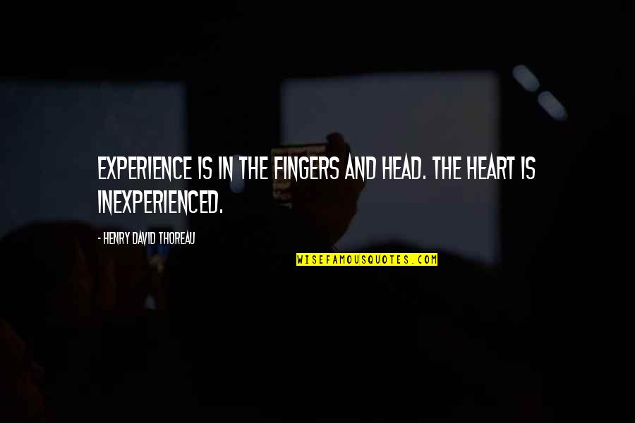 Fire In The Book Lord Of The Flies Quotes By Henry David Thoreau: Experience is in the fingers and head. The Fire In The Book Lord Of The Flies Quotes By Henry David Thoreau: Experience is in the fingers and head. The
