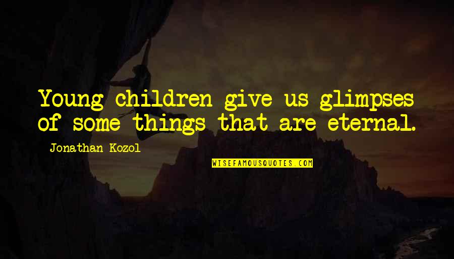 Fire In The Book Lord Of The Flies Quotes By Jonathan Kozol: Young children give us glimpses of some things Fire In The Book Lord Of The Flies Quotes By Jonathan Kozol: Young children give us glimpses of some things