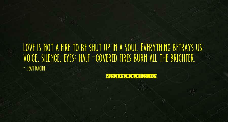 Fire In The Eyes Quotes By Jean Racine: Love is not a fire to be shut