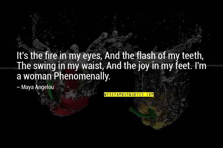 Fire In The Eyes Quotes By Maya Angelou: It's the fire in my eyes, And the