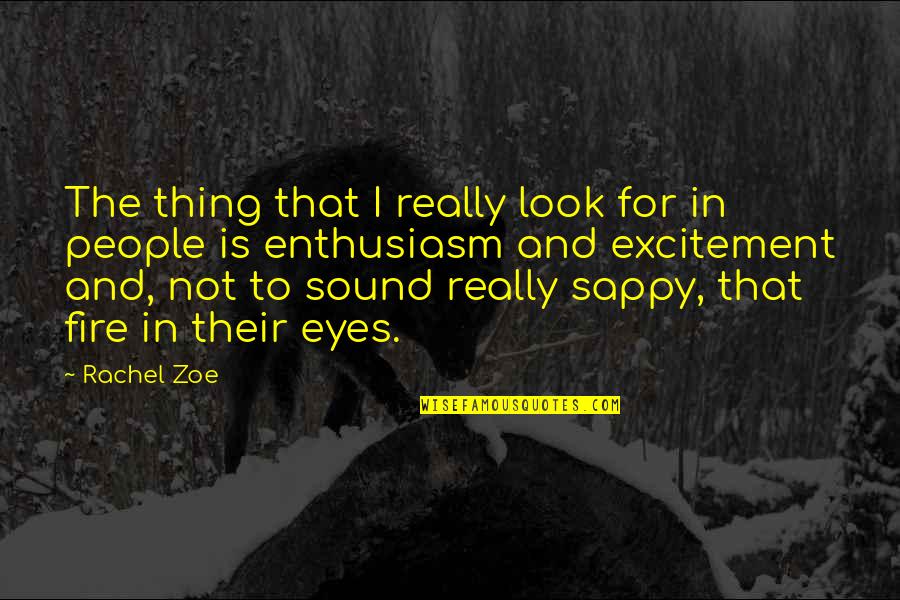 Fire In The Eyes Quotes By Rachel Zoe: The thing that I really look for in
