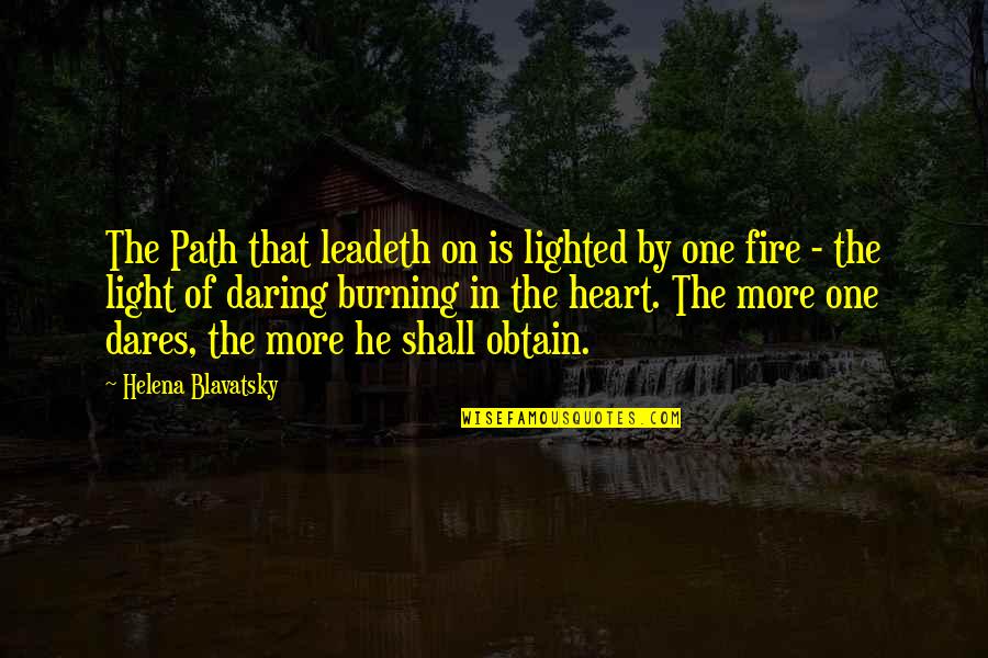 Fire In The Heart Quotes By Helena Blavatsky: The Path that leadeth on is lighted by