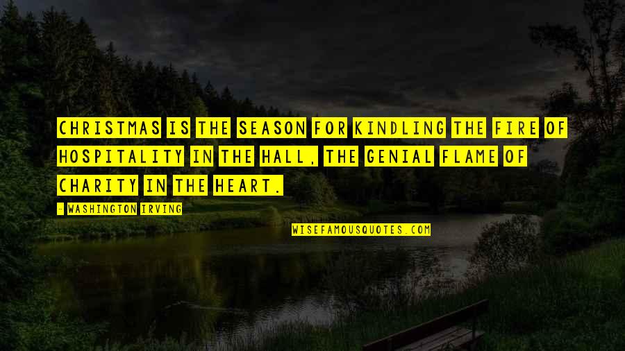 Fire In The Heart Quotes By Washington Irving: Christmas is the season for kindling the fire